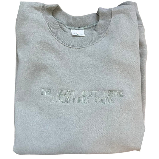 I'm Just Out Here Trusting God Crewneck