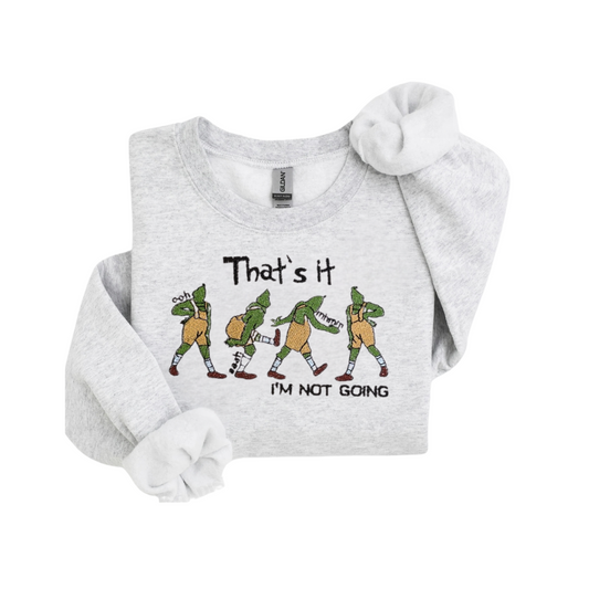 That's It I'm Not Going Holiday Crewneck